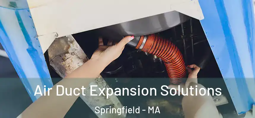 Air Duct Expansion Solutions Springfield - MA