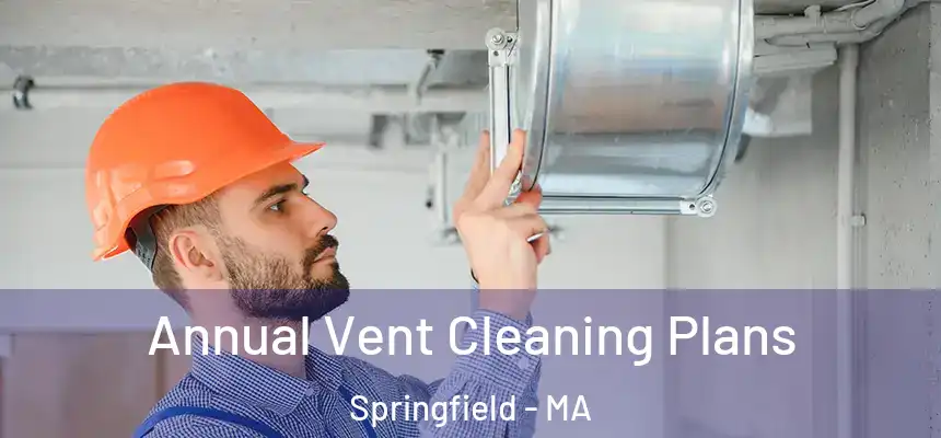  Annual Vent Cleaning Plans Springfield - MA