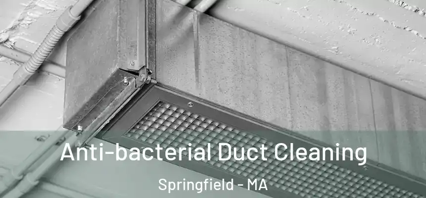 Anti-bacterial Duct Cleaning Springfield - MA
