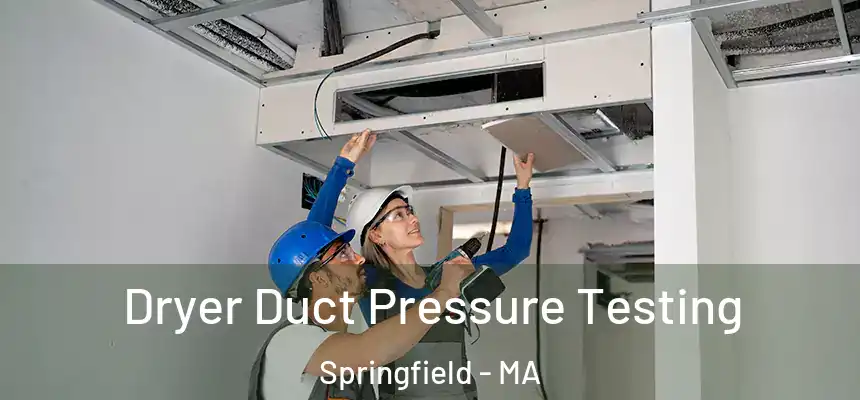 Dryer Duct Pressure Testing Springfield - MA