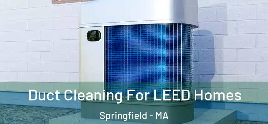 Duct Cleaning For LEED Homes Springfield - MA