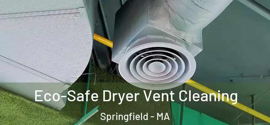 Eco-Safe Dryer Vent Cleaning Springfield - MA