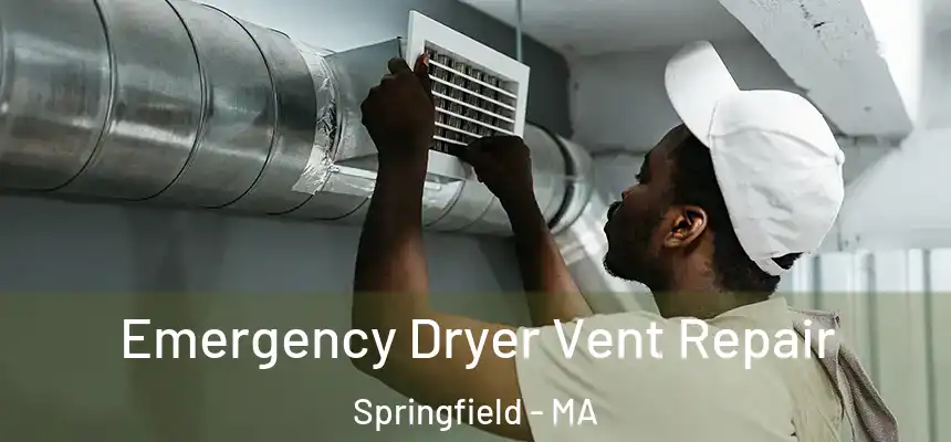 Emergency Dryer Vent Repair Springfield - MA