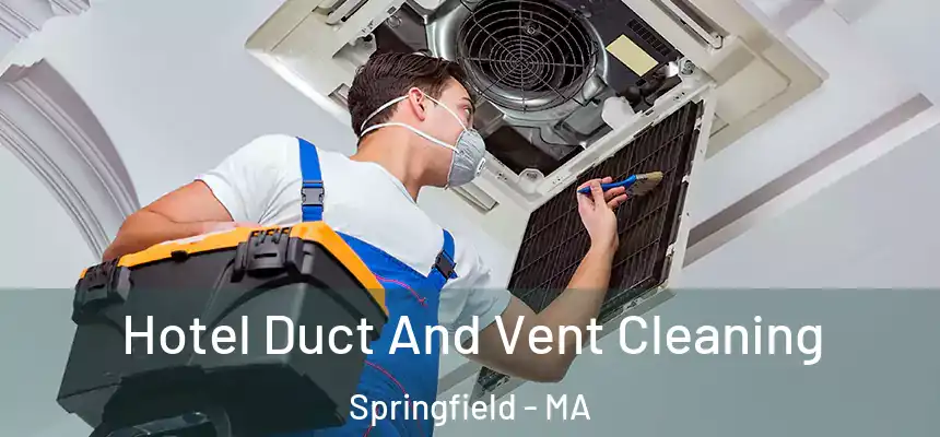 Hotel Duct And Vent Cleaning Springfield - MA