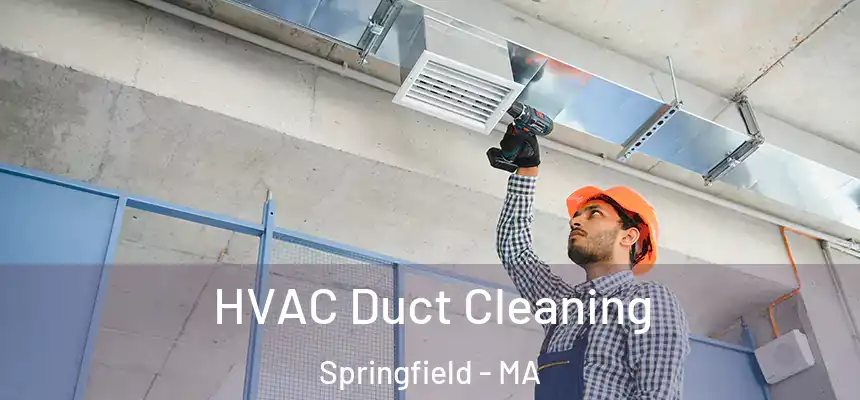  HVAC Duct Cleaning Springfield - MA
