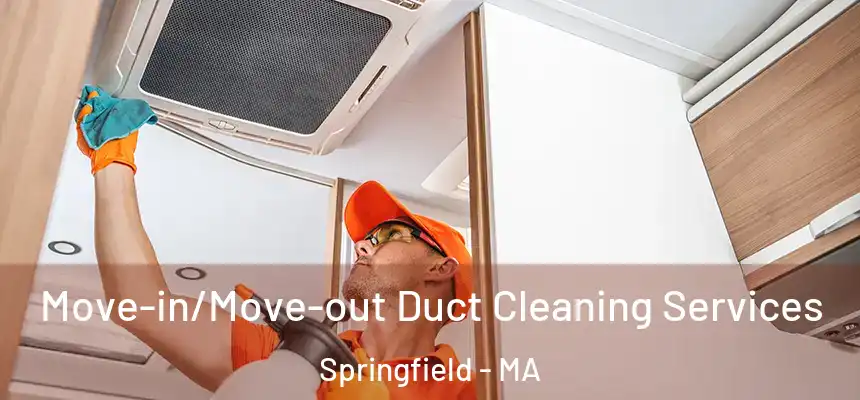 Move-in/Move-out Duct Cleaning Services Springfield - MA