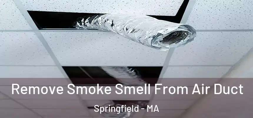 Remove Smoke Smell From Air Duct Springfield - MA