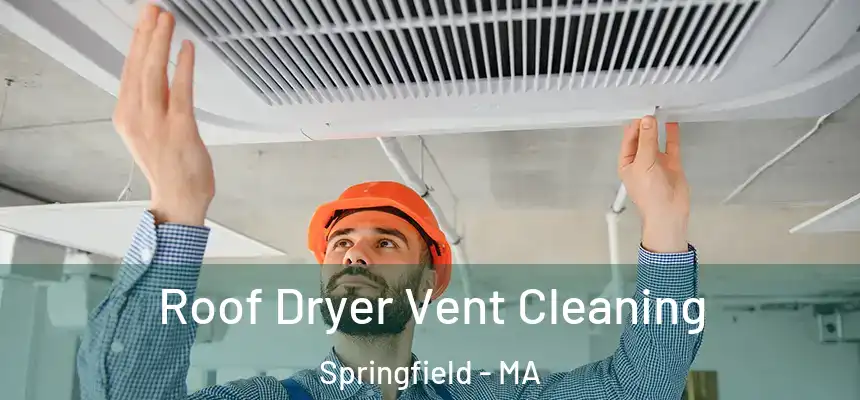 Roof Dryer Vent Cleaning Springfield - MA