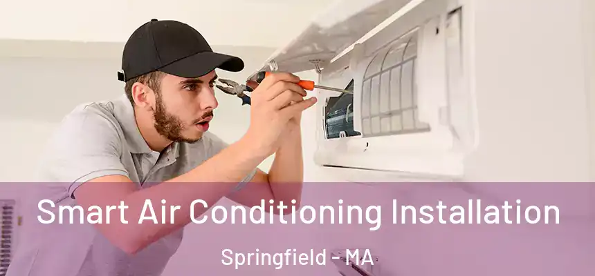 Smart Air Conditioning Installation Springfield - MA