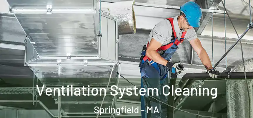  Ventilation System Cleaning Springfield - MA