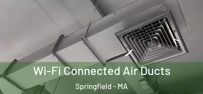  Wi-Fi Connected Air Ducts Springfield - MA